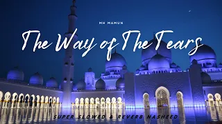 The Way of The Tears Super Slowed & Reverb Nasheed | MH