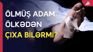 Azərbaycanda vəfat edən şəxsin ölkədən çıxışına QADAĞA QOYULDU