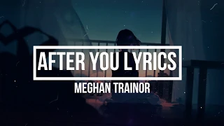 AFTER YOU (Lyrics) - Meghan Trainor  (THE LOVE TRAIN Album)