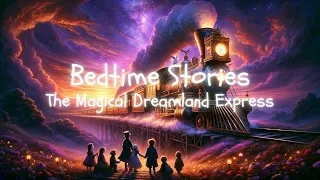 Bedtime Audio Stories | The Magical Dreamland Express | 1 hour Best Kids Sleep Adventure Stories