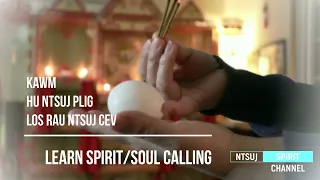 Kawm Hu Ntsuj Plig Los Rau Lub Cev (Learn Spirit/Soul Calling)