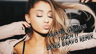 Ariana Grande - Touch It (Denis Bravo Remix)