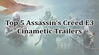 Top 5 Assassin's Creed E3 Cinematic Trailers 2007-2019