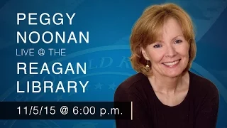 A Reagan Forum with Peggy Noonan — 11/5/15