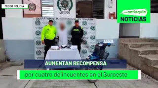 Aumentan recompensa por cuatro delincuentes en el Suroeste - Teleantioquia Noticias