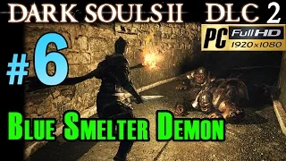 Dark souls 2 DLC 2 Crown Of The Old Iron King - Walkthrough part 6 BOSS 'Blue' Smelter Demon 1080p