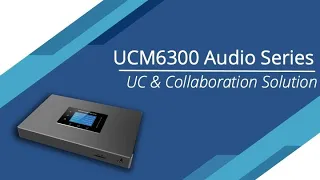 Introducing the UCM6300 Audio Series
