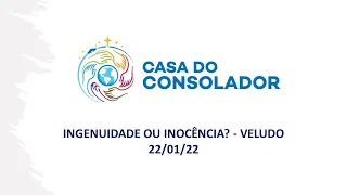 INGENUIDADE OU INOCÊNCIA? - VELUDO - 22/01/22