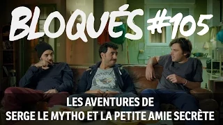 Bloqués #105 - Les aventures de Serge le mytho et la petite amie secrète