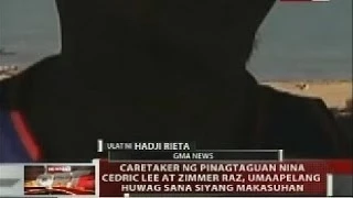 Caretaker ng pinagtaguan nina Cedric Lee at Zimmer Raz, umaapelang huwag sana siyang makasuhan