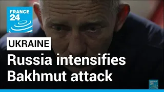 ‘It's very dangerous’: Russia intensifies Bakhmut attack • FRANCE 24 English