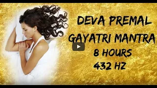 Deva Premal Gayatri Mantra 8 Hours Sleep Music 432Hz