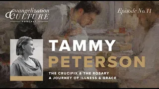 Ep. 11 | Tammy Peterson - The Cross & the Rosary: A Journey Through Illness & Grace