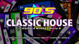 CLASSIC HOUSE ANOS 90 - Sequência Mixada Especial (Crystal Waters, Robin S, Inner City, Bizarre Inc)