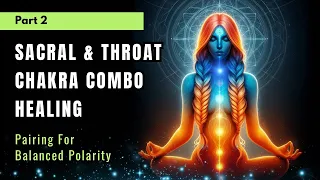 CHAKRA PAIRS -  Sacral Chakra & Throat Chakra 🟠🔵 Unblock all 7 Chakras By Using Chakra Combos!