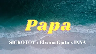 SICKOTOY x Elvana Gjata x INNA - Papa ( Lyric Video )