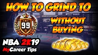 How To Grind To 99 Overall Without Spending Money On VC! - NBA 2k19 MyCareer Tips