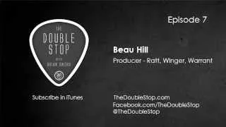 Beau Hill Interview (Producer: RATT, Warrant, Winger) The Double Stop Podcast Ep. 7