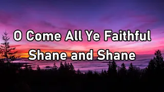 Shane and Shane - O Come All Ye Faithful Lyrics