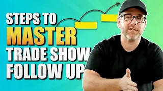 Steps to MASTER Trade Show Follow-Up