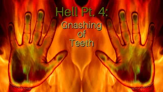 Hell Pt. 4: Gnashing of Teeth