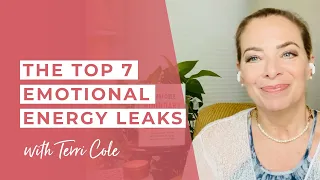 The Top 7 Emotional Energy Leaks - Terri Cole