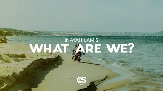 Inayah Lamis - What Are We?