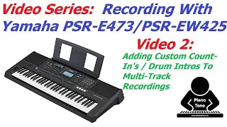 Recording Yamaha PSR-E473 & PSR-EW425 - Video 2: Adding Custom Drum Intros & Count-Ins