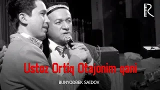 Bunyodbek Saidov - Ustoz Ortiq Otajonim qani