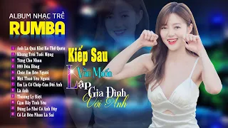 Kiếp Sau Vẫn Muốn Lập Gia Đình Với Anh - ALBUM RUMBA 8x9x Hot Tiktok - LK Nhạc Trẻ Rumba Đặc Biệt