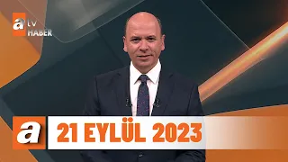 atv Ana Haber | 21 Eylül 2023