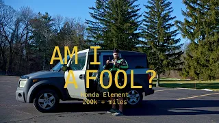 Am I a Fool? Honda Element 220k + miles