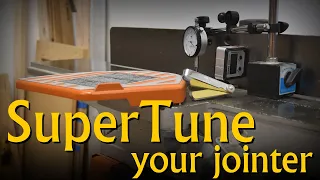 Super Tune Your Jointer - Basic Tool Setup/Tuning Techniques