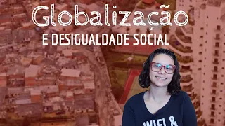 Globalização e desigualdade social | Geografia - Samara Diniz