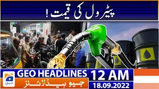 Geo News Headlines 12 AM - Petrol prices! | 18 September 2022