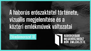 XI. A háborús erőszaktétel története, vizuális megjelenítése és a köztéri emlékművek változatai