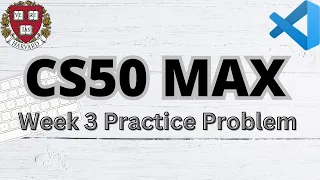 CS50 MAX | PRACTICE PROBLEMS | WEEK 3 | SOLUTION