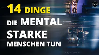 14 Dinge die MENTAL STARKE Menschen tun!