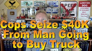 Cops Seize $40K from Man Going to Buy Truck - Ep. 7.409