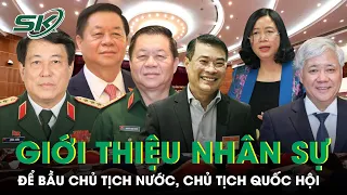 Trung Ương Giới Thiệu Nhân Sự Bầu Chủ Tịch Nước, Chủ Tịch Quốc Hội Và 4 Ủy Viên Bộ Chính Trị | SKĐS