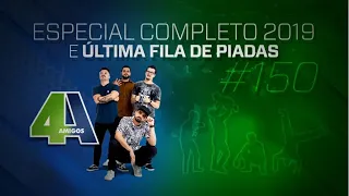 4 AMIGOS - ESPECIAL DE COMÉDIA 2019 - ÚLTIMA FILA DE PIADAS #150