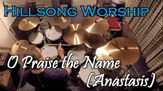 Hillsong Worship - O Praise the Name (Anastasis) (Drum Cover)