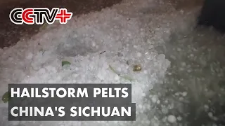 Hailstorm Pelts Southwest China's Sichuan