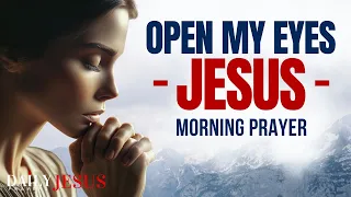 Say This Open My Eyes, Jesus | A Blessed Morning Prayer To Heal and Protect