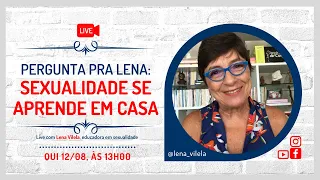 [Live] Pergunte pra Lena: Sexualidade Se Aprende em Casa