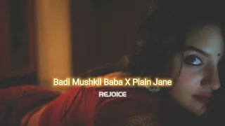 Badi Mushkil Baba x Plain Jane [slowed+reverbed] || REJOICE