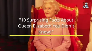 10 Surprising Facts About Queen Elizabeth You Didn't Know!