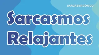 Sarcasmos Relajantes / Sarcasmos groseros y divertidos para reír y reír