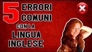 5 errori comuni degli Italiani in Inglese | Errori da evitare quando parli in Lingua Inglese