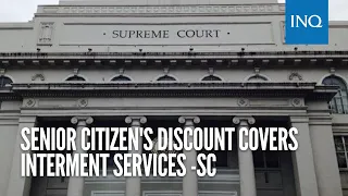 Senior citizen's discount covers interment services -SC | INQToday